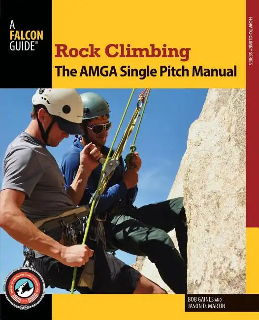 Rock Climbing: The AMGA Single Pitch Manual - Paperback
