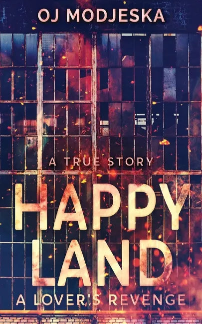 Happy Land - A Lover's Revenge: The nightclub fire that shocked a nation - Paperback