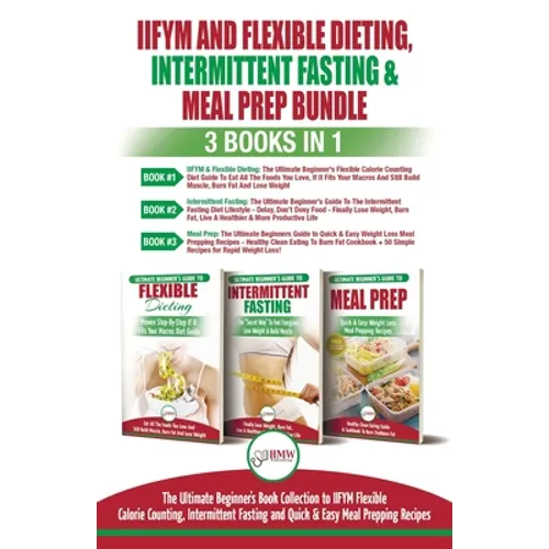 IIFYM Flexible Dieting, Intermittent Fasting & Meal Prep - 3 Books in 1 Bundle: Ultimate Beginner's Guide to IIFYM Flexible Calorie Counting, Intermit - Paperback