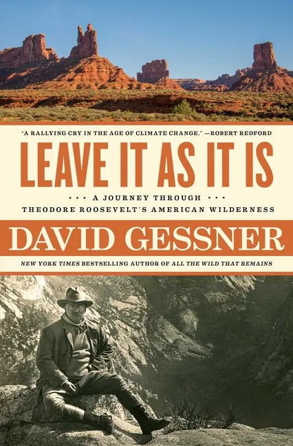 Leave It as It Is: A Journey Through Theodore Roosevelt's American Wilderness - Paperback