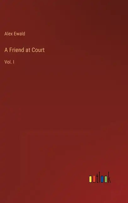 A Friend at Court: Vol. I - Hardcover