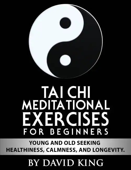 TAI CHI Meditational Exercises for Beginners by David King - Paperback