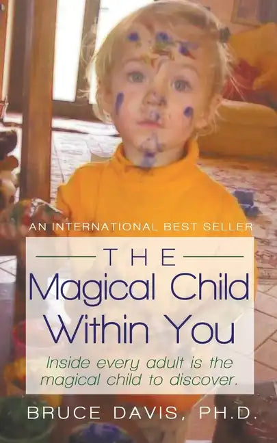 The Magical Child Within You: Inside Every Adult Is a Magical Child to Discover. - Paperback