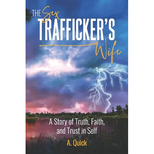 The Sex Trafficker's Wife: A Story of Truth, Faith, and Trust in Self - Paperback