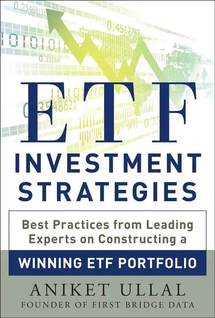 Etf Investment Strategies: Best Practices from Leading Experts on Constructing a Winning Etf Portfolio - Hardcover