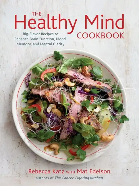 The Healthy Mind Cookbook: Big-Flavor Recipes to Enhance Brain Function, Mood, Memory, and Mental Clarity - Hardcover