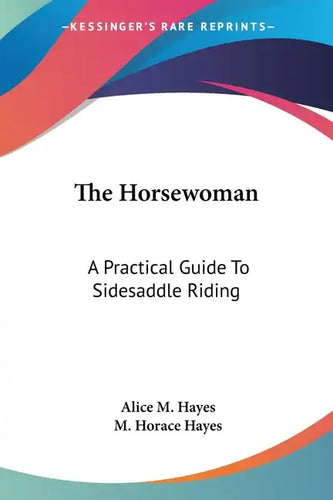 The Horsewoman: A Practical Guide To Sidesaddle Riding - Paperback