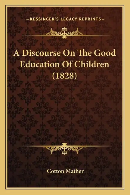 A Discourse On The Good Education Of Children (1828) - Paperback