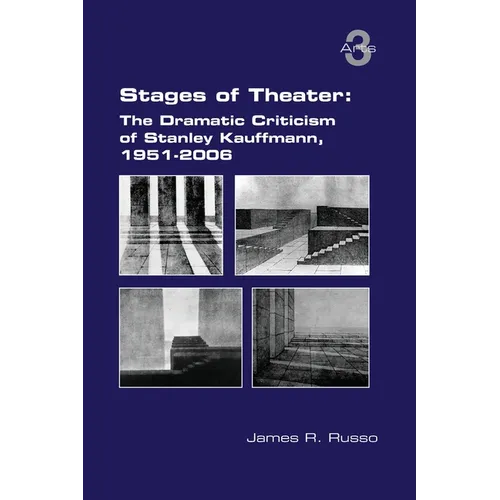 Stages of Theater: The Dramatic Criticism of Stanley Kauffmann, 1951-2006 - Paperback
