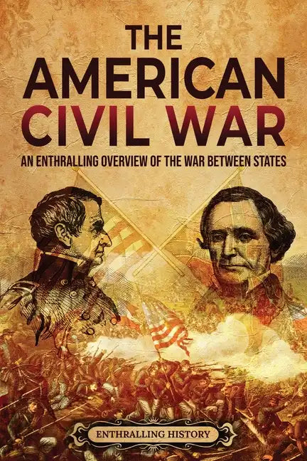 The American Civil War: An Enthralling Overview of the War Between States - Paperback