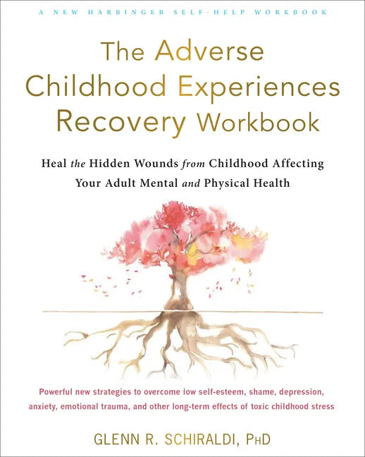The Adverse Childhood Experiences Recovery Workbook: Heal the Hidden Wounds from Childhood Affecting Your Adult Mental and Physical Health - Paperback