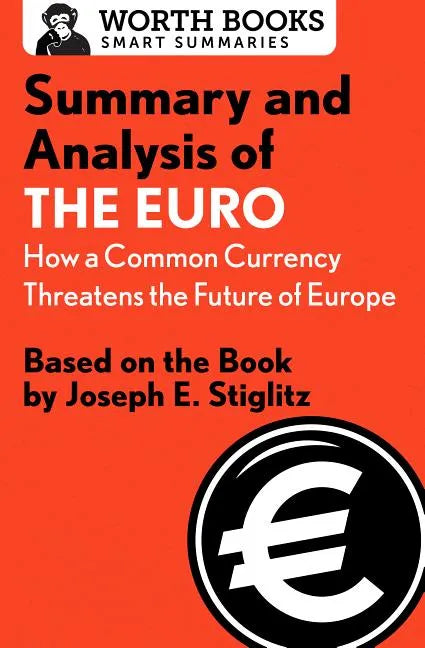 Summary and Analysis of the Euro: How a Common Currency Threatens the Future of Europe: Based on the Book by Joseph E. Stiglitz - Paperback