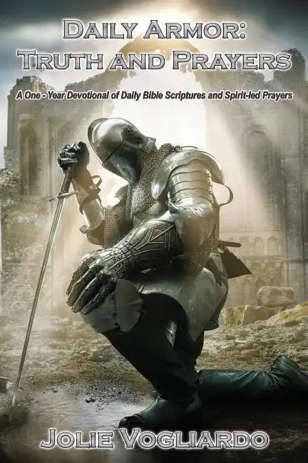 Daily Armor: Truth and Prayers: A One-Year Devotional of Daily Bible Scriptures and Spirit-Led Prayers - Paperback