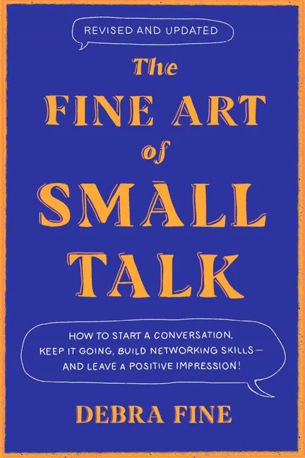 The Fine Art of Small Talk: How to Start a Conversation, Keep It Going, Build Networking Skills - And Leave a Positive Impression! - Hardcover