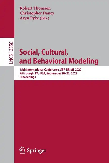 Social, Cultural, and Behavioral Modeling: 15th International Conference, Sbp-Brims 2022, Pittsburgh, Pa, Usa, September 20-23, 2022, Proceedings - Paperback