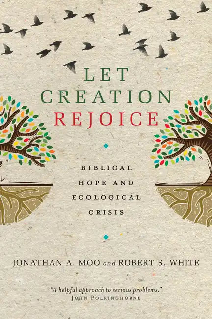 Let Creation Rejoice: Biblical Hope and Ecological Crisis - Paperback