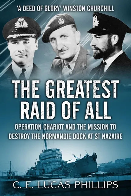 The Greatest Raid of All: Operation Chariot and the Mission to Destroy the Normandie Dock at St Nazaire - Paperback