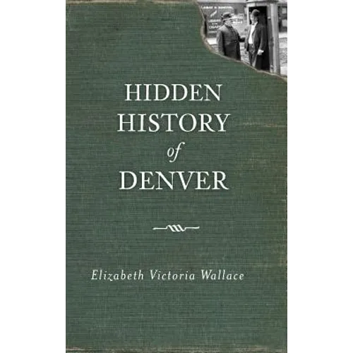 Hidden History of Denver - Hardcover