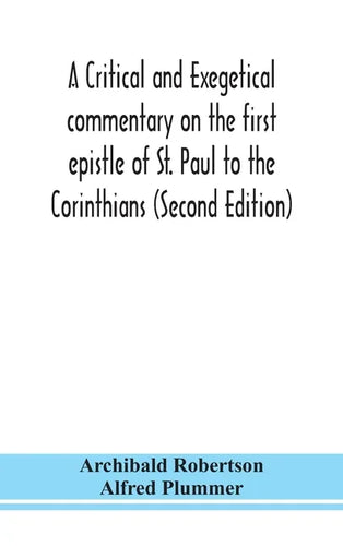 A critical and exegetical commentary on the first epistle of St. Paul to the Corinthians (Second Edition) - Hardcover