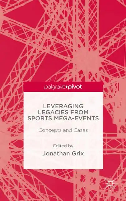 Leveraging Legacies from Sports Mega-Events: Concepts and Cases - Hardcover