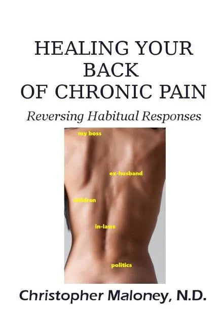 Healing Your Back Of Chronic Pain: Reversing Habitual Responses - Paperback