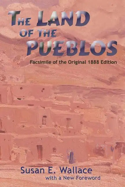 The Land of the Pueblos: Facsimile of the Original 1888 Edition - Paperback