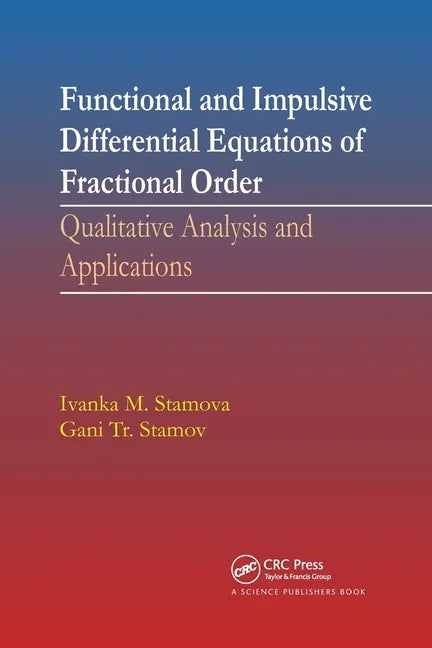 Functional and Impulsive Differential Equations of Fractional Order: Qualitative Analysis and Applications - Paperback