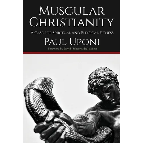 Muscular Christianity: A Case for Spirtual and Physical Fitness - Hardcover