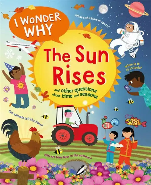 I Wonder Why the Sun Rises: And Other Questions about Time and Seasons - Hardcover