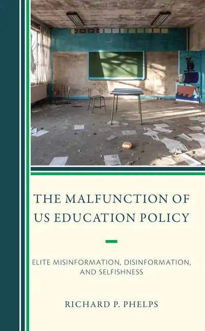 The Malfunction of Us Education Policy: Elite Misinformation, Disinformation, and Selfishness - Paperback