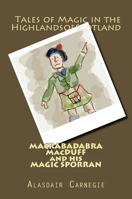 MACRABADABRA MacDUFF and his MAGIC SPORRAN: Tales of Magic in the Highlands of Scotland - Paperback