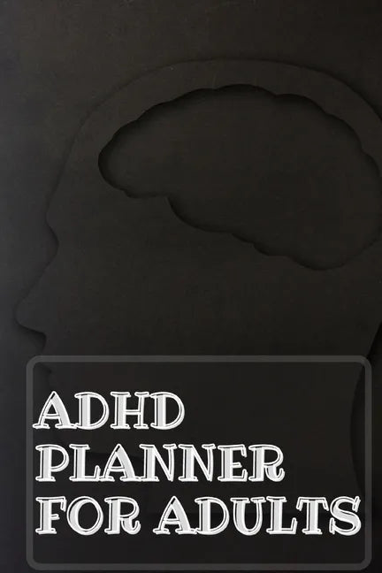 Adhd Planner For Adults: Daily Weekly and Monthly Planner for Organizing Your Life - Paperback