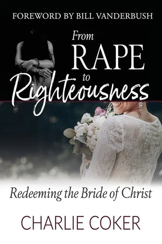 From Rape to Righteousness: Redeeming the Bride of Christ - Paperback