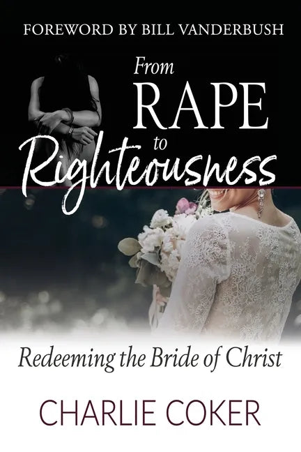 From Rape to Righteousness: Redeeming the Bride of Christ - Paperback