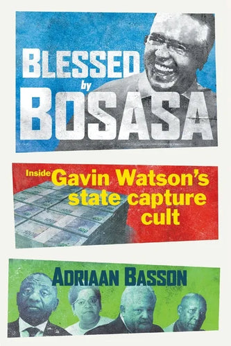 Blessed by Bosasa: Inside Gavin Watson's State Capture Cult - Paperback