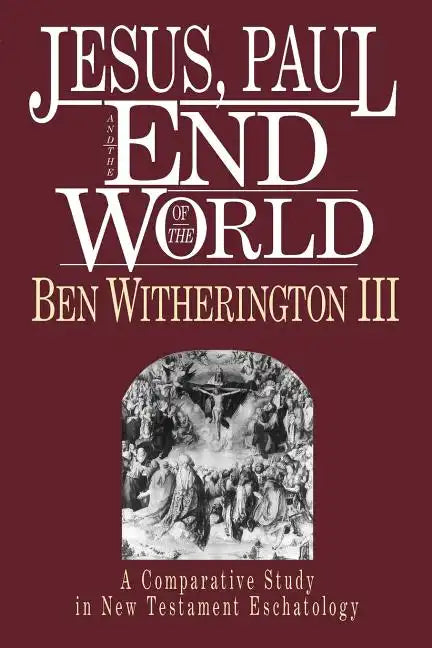 Jesus, Paul and the End of the World: A Comparative Study in New Testament Eschatology - Paperback