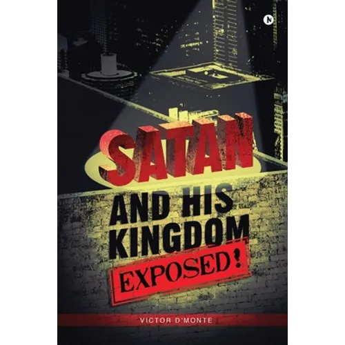 Satan and His Kingdom Exposed! - Paperback