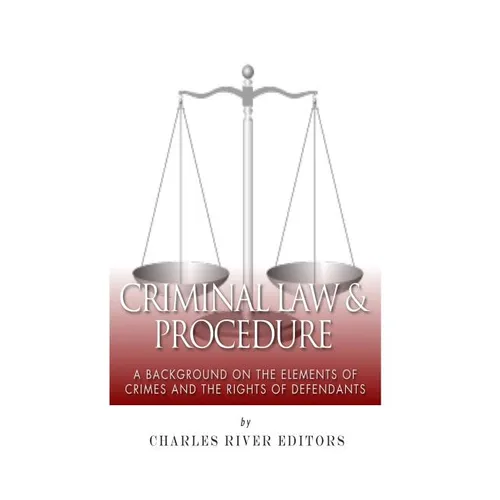 Criminal Law & Procedure: A Background on the Elements of Crimes and the Rights of Defendants - Paperback