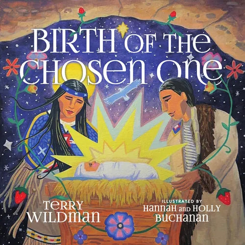Birth of the Chosen One: A First Nations Retelling of the Christmas Story - Hardcover