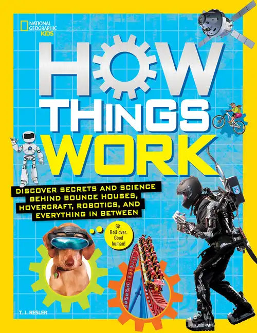 How Things Work: Discover Secrets and Science Behind Bounce Houses, Hovercraft, Robotics, and Everything in Between - Hardcover