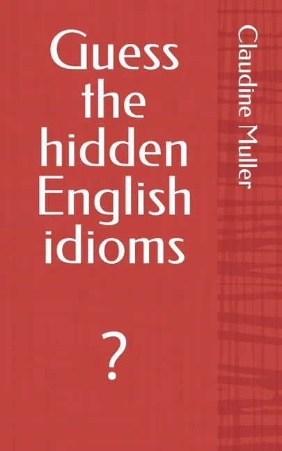Guess the hidden English idioms: ? - Paperback