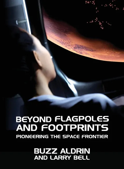 Beyond Flagpoles and Footprints: Pioneering the Space Frontier - Hardcover