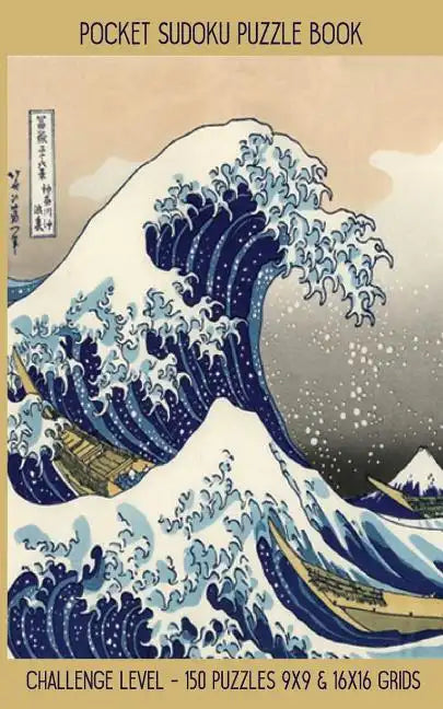 Pocket Sudoku Puzzle Book: Challenge Level - 150 puzzles 9x9 & 16x16 grids Great Wave off Kanagawa Travel Size Paperback Notebook - Paperback