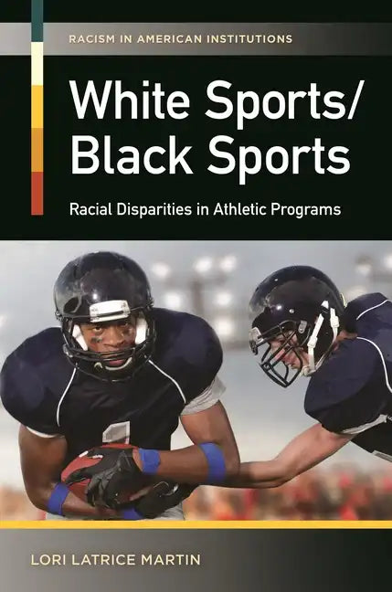 White Sports/Black Sports: Racial Disparities in Athletic Programs - Hardcover