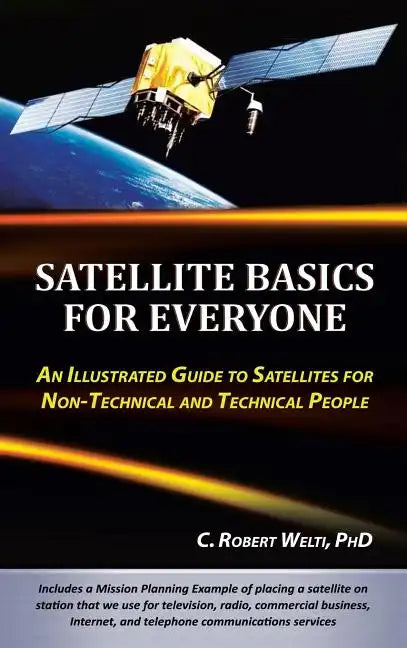 Satellite Basics for Everyone: An Illustrated Guide to Satellites for Non-Technical and Technical People - Hardcover