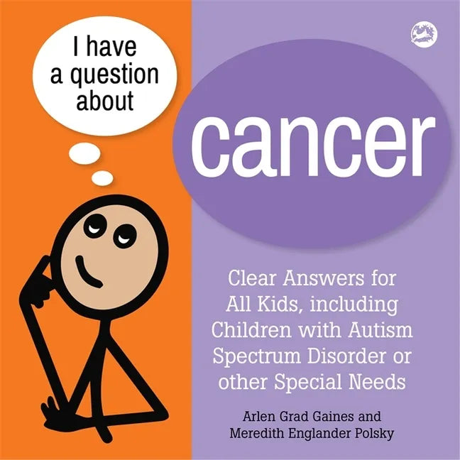 I Have a Question about Cancer: Clear Answers for All Kids, Including Children with Autism Spectrum Disorder or Other Special Needs - Paperback