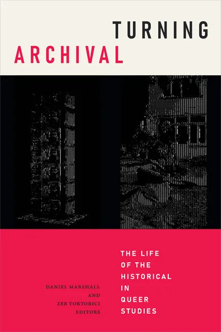 Turning Archival: The Life of the Historical in Queer Studies - Hardcover