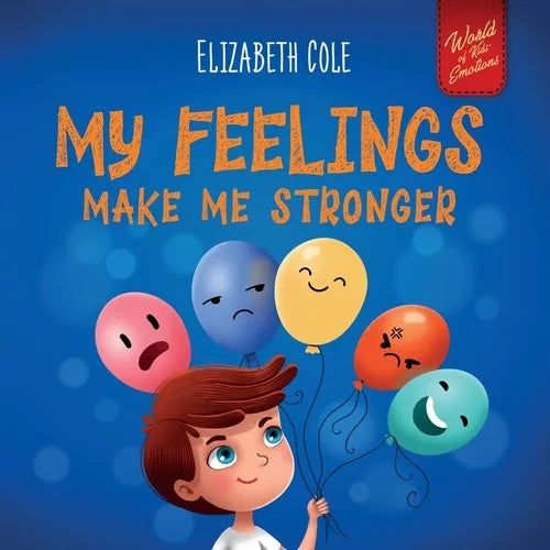 My Feelings Make Me Stronger: Social Emotional Book for Kids About Feelings that Teaches How to Identify and Express Big Emotions (Anger, Anxiety, F - Paperback