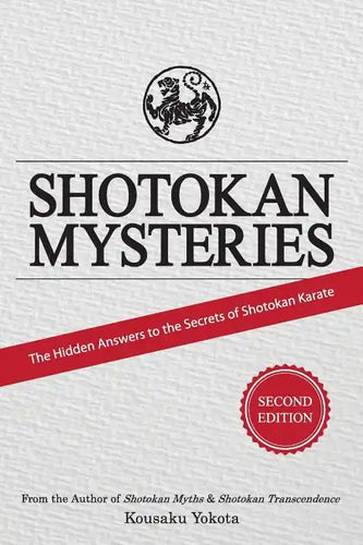 Shotokan Mysteries: The Hidden Answers to the Secrets of Shotokan Karate - Paperback