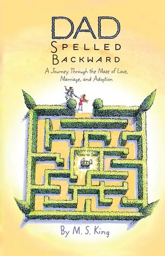 Dad Spelled Backward: A Journey Through the Maze of Love, Marriage, and Adoption - Paperback
